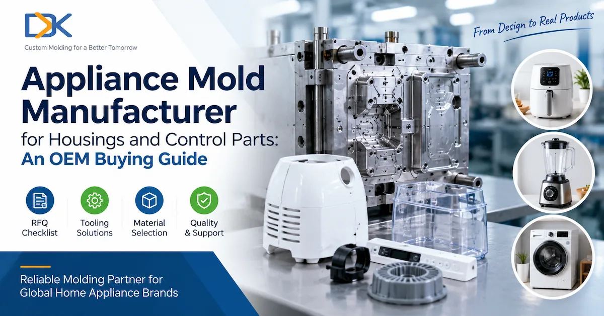 Appliance Mold Manufacturer for Housings and Control Parts: An OEM Buying Guide